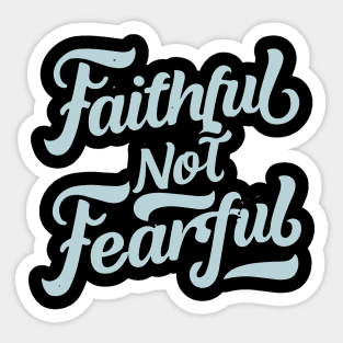 faithful not fearful Sticker